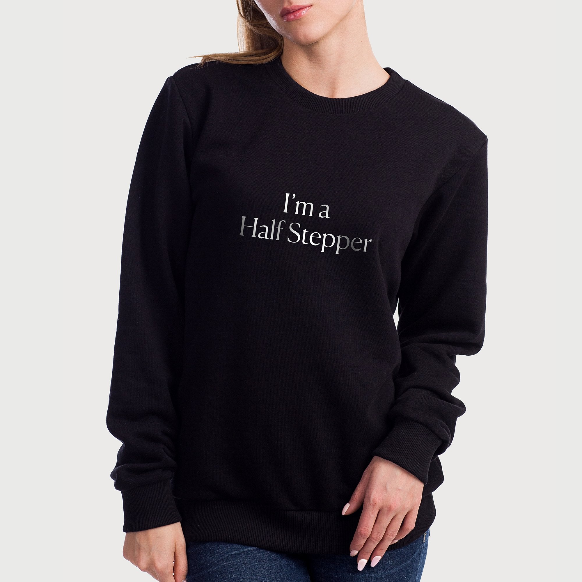I'm A Half Stepper Sweatshirt
